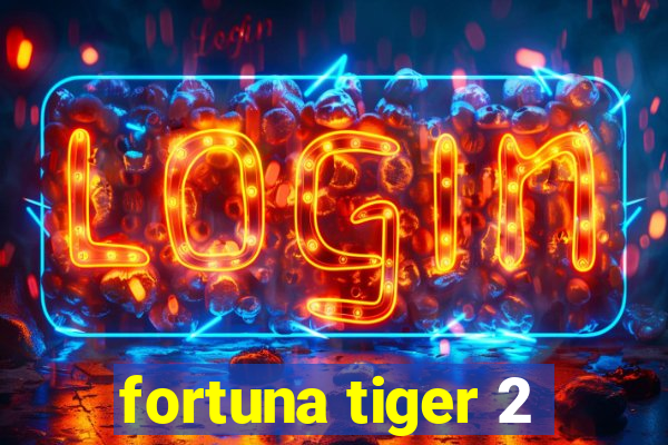 fortuna tiger 2